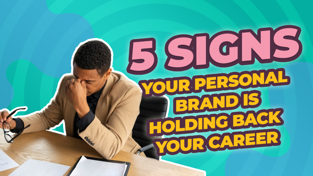 5 Signs Your Personal Brand is holding back your career - Profiles Academy